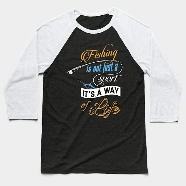 Fishing Is A Way Of Life Fisherman Angling Baseball T-Shirt by Foxxy Merch